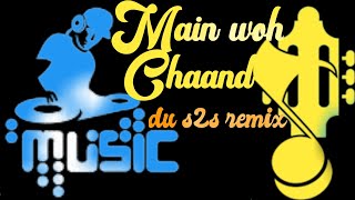 main woh chaand  main woh chaand jiska  main woh chaand jiska slowed reverb  dj s2s remix [upl. by Nolur]