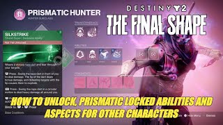 How to Unlock Prismatic Locked Abilities and Aspects for other Characters Destiny 2 The Final Shape [upl. by Hagep]