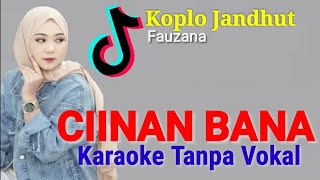 CIINAN BANA KARAOKE TANPA VOKAL  KOPLO JARANAN FAUZANA [upl. by Annah]