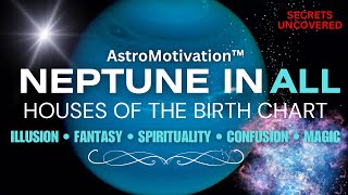 Neptune in ALL Houses of Birth Chart Discover Where Your Divine Connection amp Your Magic is Placed [upl. by Deehahs]