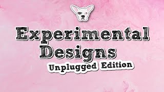 Experimental Designs Unplugged Edition [upl. by Elnore]