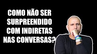 Como NÃO Ser Surpreendido com Indiretas dos Outros nas Conversas [upl. by Einttirb593]