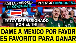 HONDUREÑOS ESTAN CON MEXICO FEMENIL LE DAN SU BOTO DE CONFIANZA SON LAS FAVORITAS PARA GANAR [upl. by Husch]