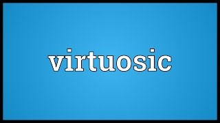 Virtuosic Meaning [upl. by Norreht]