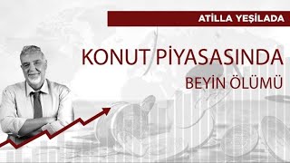 Konut piyasasının beyin ölümü gerçekleşti  Atilla Yeşilada [upl. by Prochora]