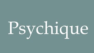 How to Pronounce Psychique Psychic Correctly in French [upl. by Hardej]