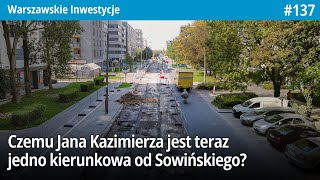 137 Czemu Jana Kazimierza jest teraz jednokierunkowa od Sowińskiego  Warszawskie Inwestycje [upl. by Joellen]