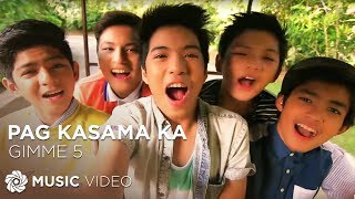 Pag Kasama Ka  Gimme 5 Music Video [upl. by Anaeerb]