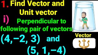 1 Find vector and unit vector perpendicular to each pair of vectors i 4–2 3 and 5 1–4 [upl. by Roderigo387]