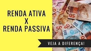 Renda Ativa X Passiva  Entenda a diferença [upl. by Anilatsyrc]