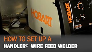 How to set up Hobart® Handler Wire Feed Welder [upl. by Benildis73]