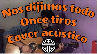 Nos dijimos todo  Once tiros  Cover acústico [upl. by Kassie]