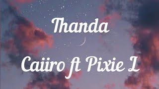 Thanda Lyrics  Caiiro ft Pixie L Lyrics [upl. by Airamas845]