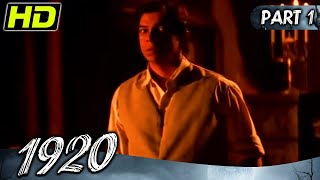 1920 Part  1 l Bollywood Superhit Horror Hindi Movie l Rajneesh Duggal Adah Sharma [upl. by Huey]