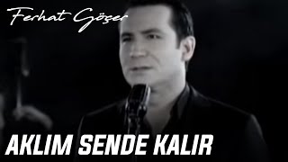 Ferhat Göçer  Aklım Sende Kalır [upl. by Arinay348]