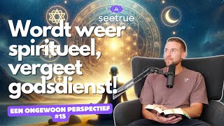 Een ongewoon perspectief 15 quotWordt weer SPIRITUEEL vergeet godsdienstquot Seetrue podcast [upl. by Agna227]