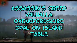 Assassins Creed Valhalla Oxenefordscire Opal on Island Table [upl. by Euqinemod]