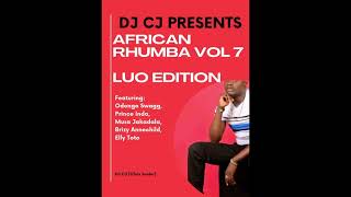 DJ CJ Kenya  AFRICAN RHUMBA VOL 7 adhiambo princeindah odongoswagg [upl. by Mazel967]