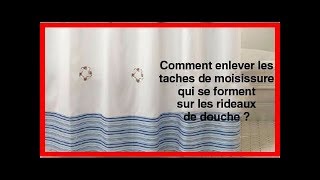 Comment enlever les taches de moisissure qui se forment sur les rideaux de douche [upl. by Yahsan882]