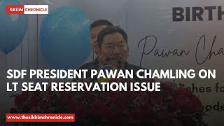 SDF President Pawan Chamling on LT Seat Reservation issue [upl. by Ruelle]