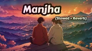 Manjha Slowed  Reverb  Manjha Lofi Song  Vishal Mishra [upl. by Allina]