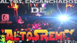 ►Mega Altos Enganchados De AltoSRemiX 2013 ♫♫ LO MAS NUEVO ♪♪ [upl. by Oguh]