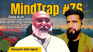 Shaykh Sidi Iqbal  Déjà Ruh Deciphering Hallaj amp Divine Love  MindTrap 76 [upl. by Burch]