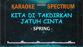 Kita Ditakdirkan Jatuh Cinta Spring Karaoke Lirik amp Spectrum [upl. by Ttesil548]