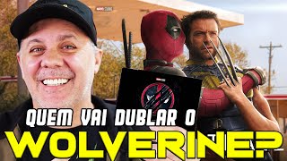 NOVO WOLVERINE QUEM VAI DUBLAR ELE EM DEADPOOL 3 [upl. by Nosam]