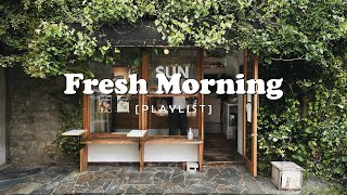 Playlist Fresh Morning  Chill vibe songs to start your morning [upl. by Quirita]