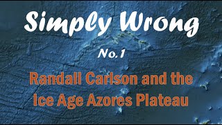 Randall Carlsons evidence for the Azores Plateau being Atlantis is    bad Simply Wrong No 1 [upl. by Clemen]