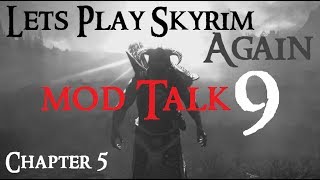 Lets Play Skyrim Again  Chapter 5 Ep 9 MOD TALK [upl. by Sidnee]