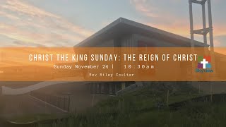 Christ the King Sunday The Reign of Christ  Skyview Sunday Service November 24 2024 [upl. by Toscano]