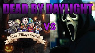 The Village Geeks VS Ghosty DBD Survivors [upl. by Nitsraek]