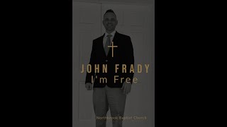 John Frady quotIm Freequot  Northbrook Baptist Church [upl. by Romito]