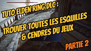 TUTO ELDEN RING DLC  TROUVER TOUTES LES ESQUILLES ET CENDRES DU JEU PARTIE 2 [upl. by Cody]