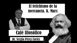 Café filosófico quotUna página de filosofíaquot Fetichismo de la Mercancia K Marx [upl. by Haron]