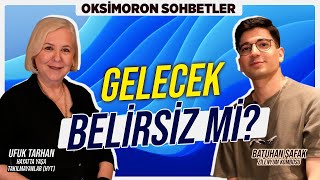 Gelecek Mutlak Belirsizlik Mi  Oksimoron Sohbetler  Ufuk Tarhan [upl. by Koeppel]