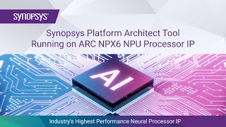 Synopsys Platform Architect Tool Running on ARC NPX6 NPU Processor IP  Synopsys [upl. by Rickart291]