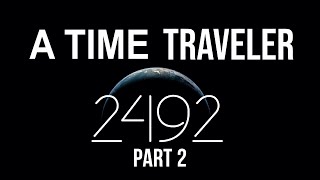 Time Traveler From 2492 Breaks Silence—MindBlowing Future Revealed PART 2 [upl. by Wendt]