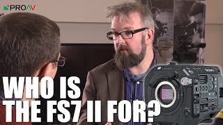 So who is the FS7 II for  Tom Crocker Interview [upl. by Vladamar432]