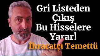 Gri Listeden Çıkış Hikayesi Bu Hisselere Yarar İhracatçı Temettü Veren Şirketler [upl. by Eire]