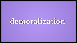 Demoralization Meaning [upl. by Danyluk753]