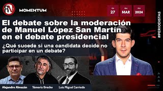 MesaDePeriodistas  López San Martín ¿Moderador en el debate presidencial  debatepresidencial [upl. by Ivets]