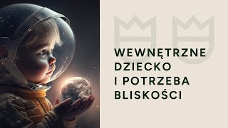 Wewnętrzne dziecko i potrzeba bliskości Jak być po swojej stronie i blisko siebie [upl. by Atnek]