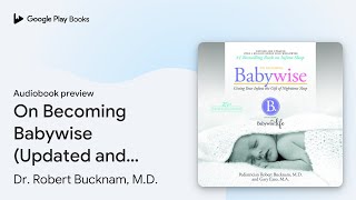 On Becoming Babywise Updated and Expanded… by Dr Robert Bucknam MD · Audiobook preview [upl. by Brindle]