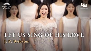 Gracias Choir  Let Us Sing of His Love [upl. by Eibmab]