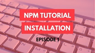 npm Tutorial  1  Installation  npm Tutorial For Beginners [upl. by Ellirehs79]