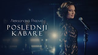 ALEKSANDRA PRIJOVIC  POSLEDNJI KABARE OFFICIAL VIDEO [upl. by Hamilton]