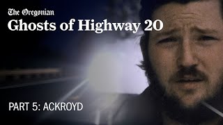 Ghosts of Highway 20 Episode 5  ACKROYD [upl. by Zipnick997]